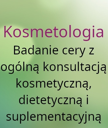 Kosmetologia Badanie cery z ogólną konsultacją kosmetyczną, dietetyczną i suplementacyjną