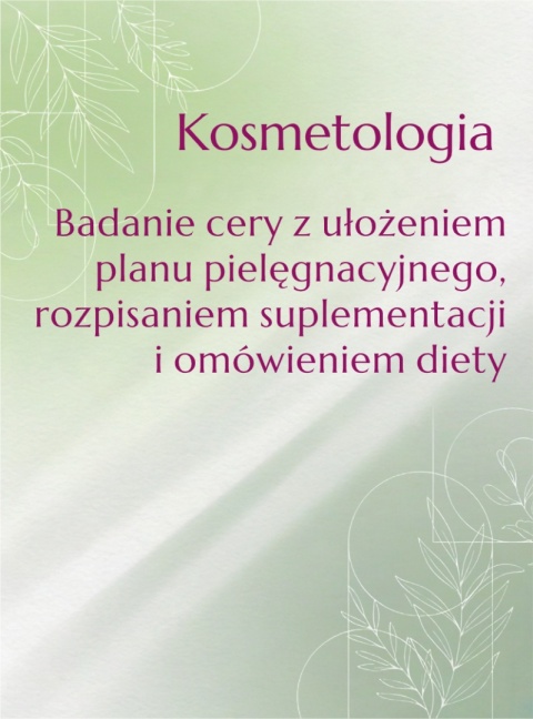 Kosmetologia Badanie cery z ułożeniem planu pielęgnacyjnego, rozpisaniem suplementacji i omówieniem diety